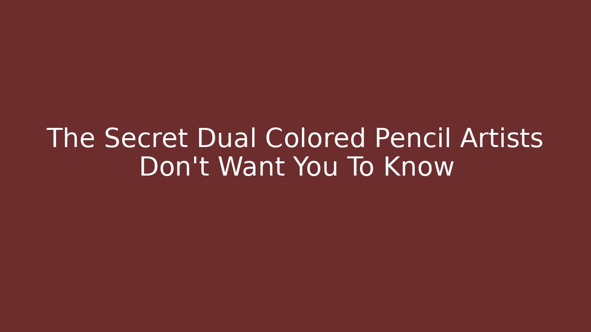 The Secret Dual Colored Pencil Artists Don't Want You To Know