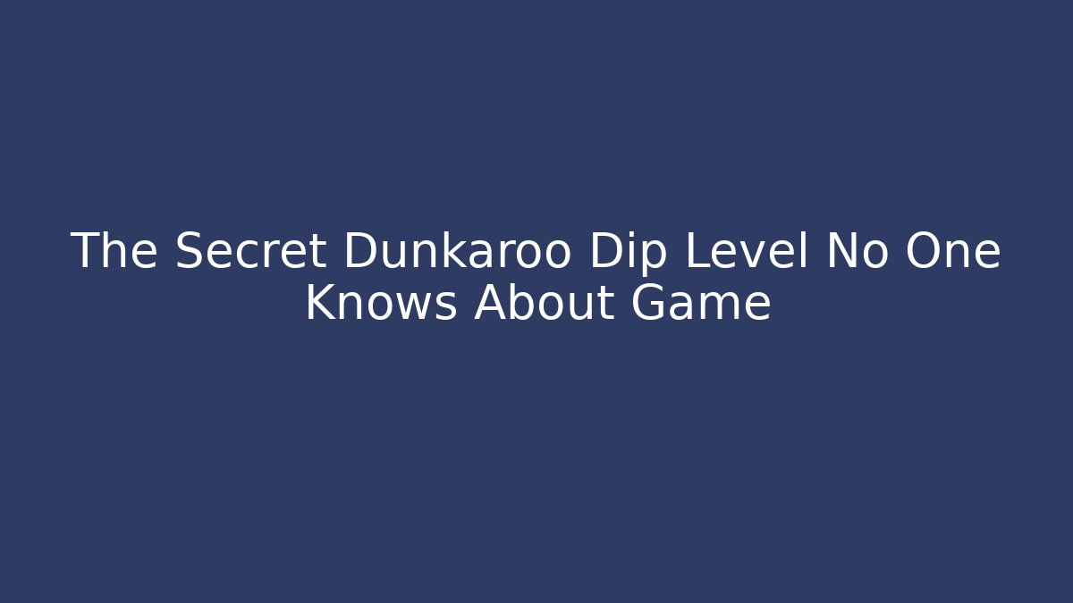 The Secret Dunkaroo Dip Level No One Knows About Game