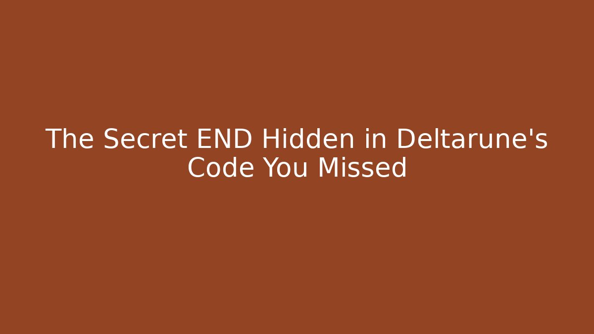 The Secret END Hidden in Deltarune's Code You Missed