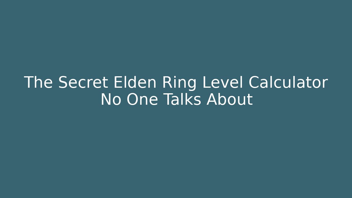 The Secret Elden Ring Level Calculator No One Talks About