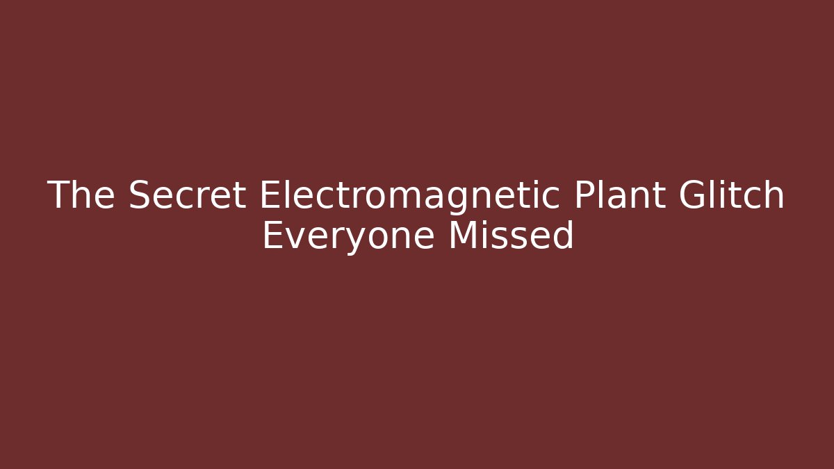 The Secret Electromagnetic Plant Glitch Everyone Missed - Vintage E-Juice