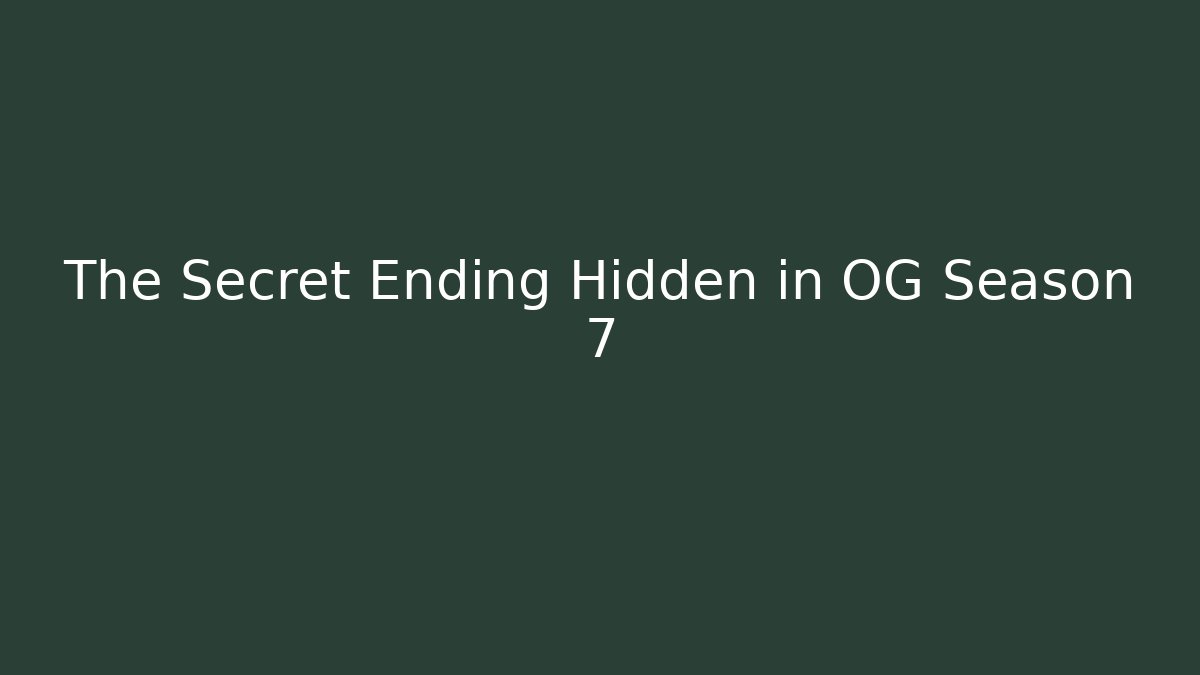 The Secret Ending Hidden in OG Season 7