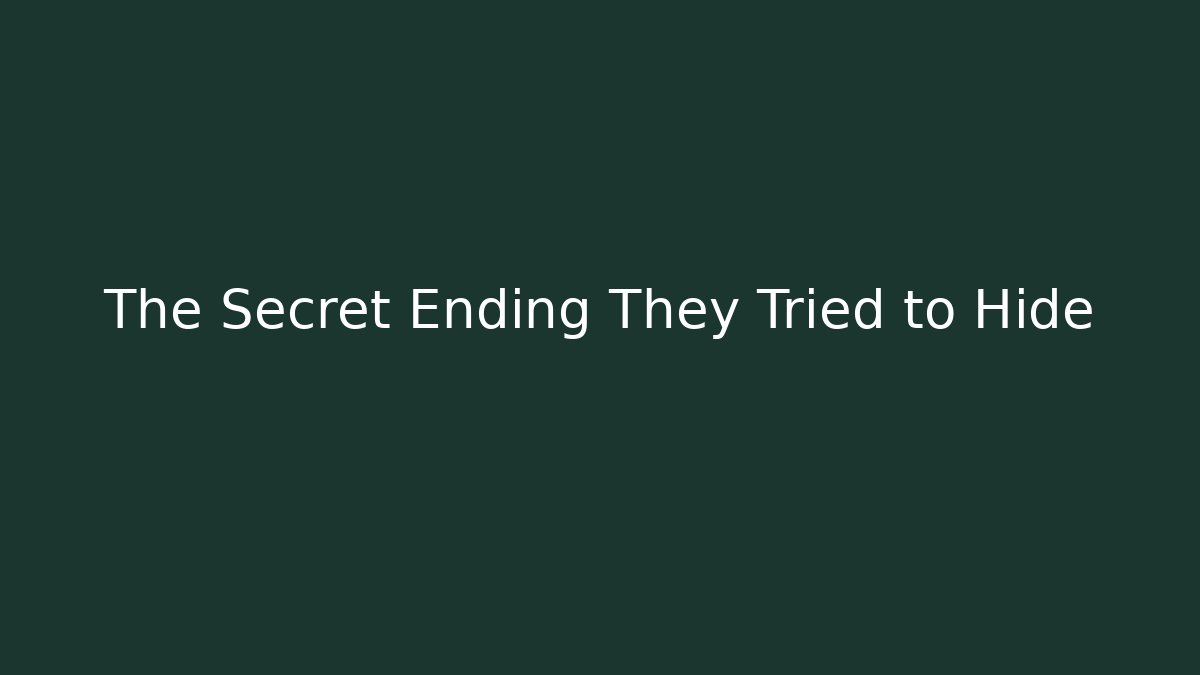 The Secret Ending They Tried to Hide