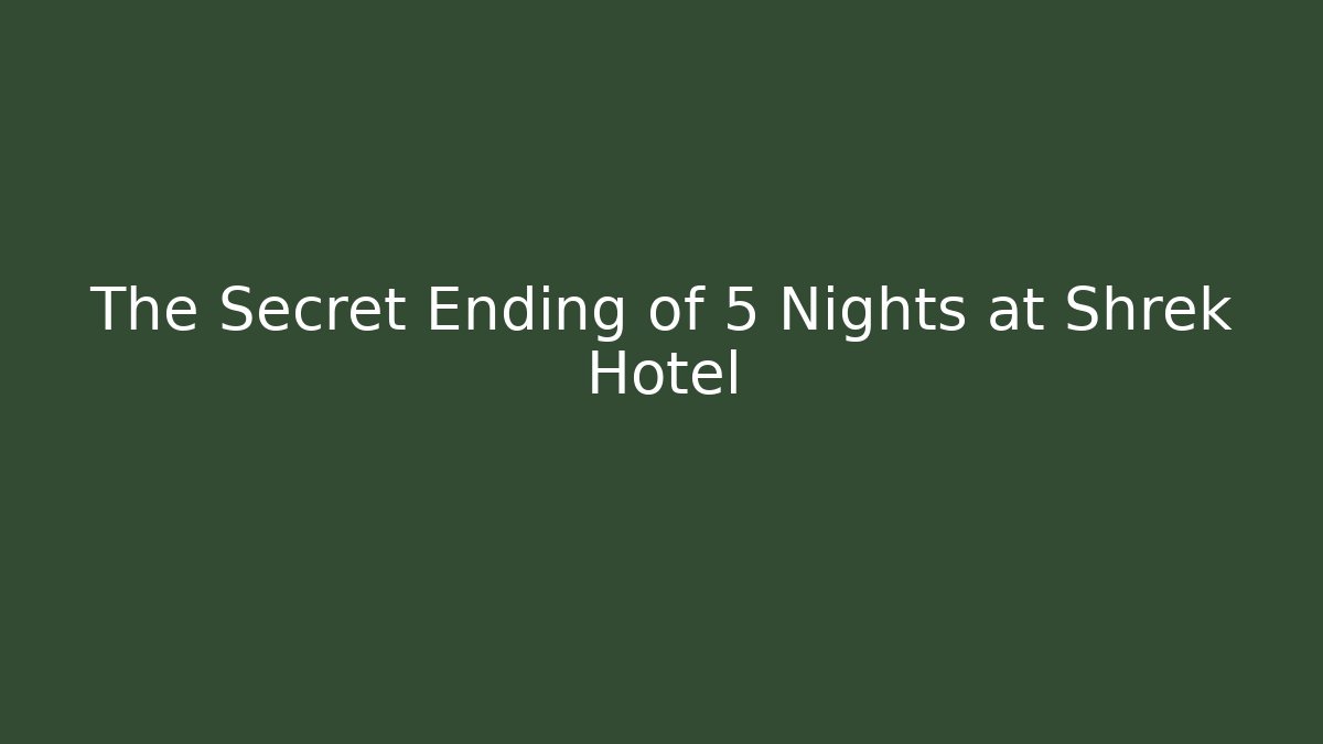 The Secret Ending of 5 Nights at Shrek Hotel