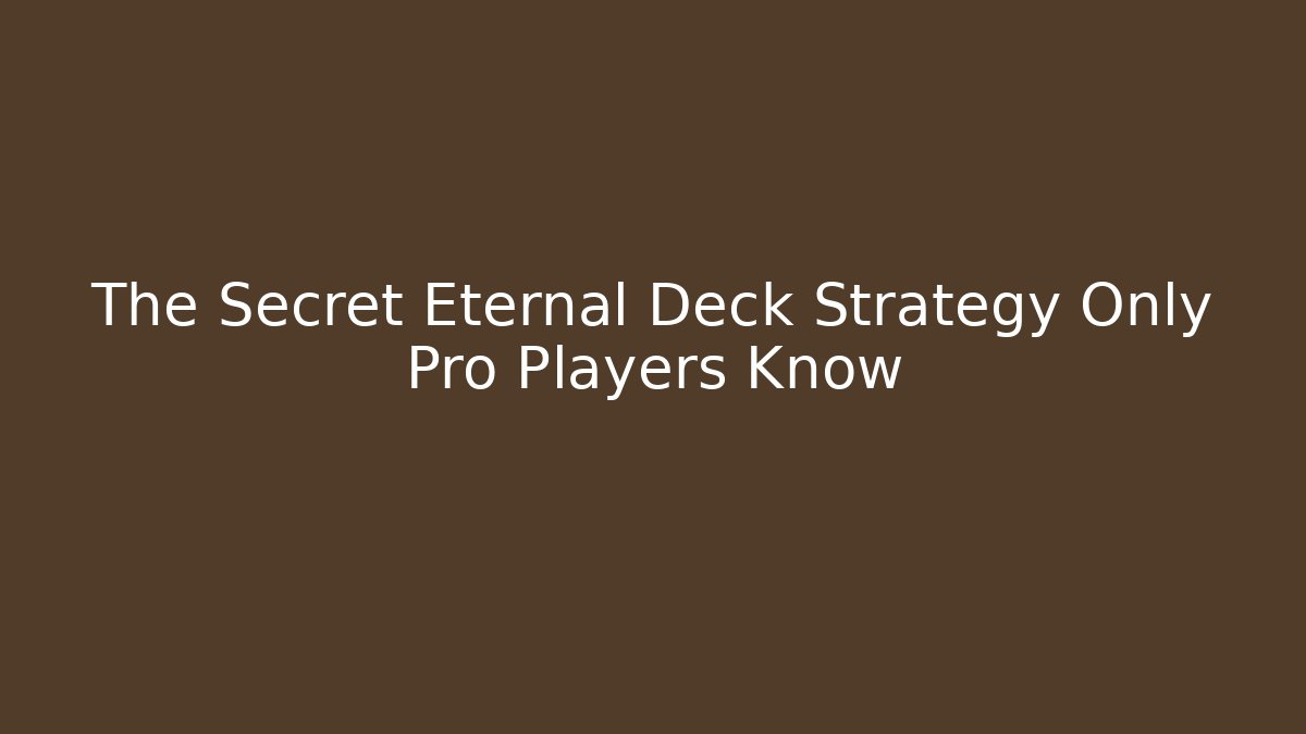 The Secret Eternal Deck Strategy Only Pro Players Know