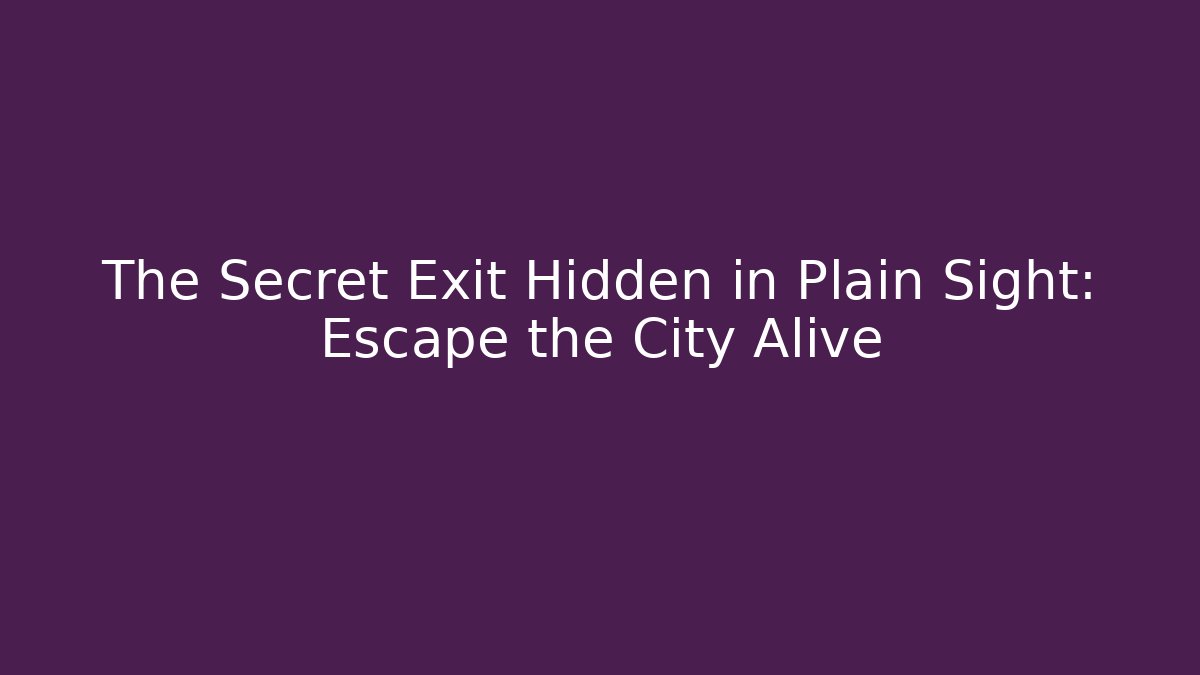 The Secret Exit Hidden in Plain Sight: Escape the City Alive