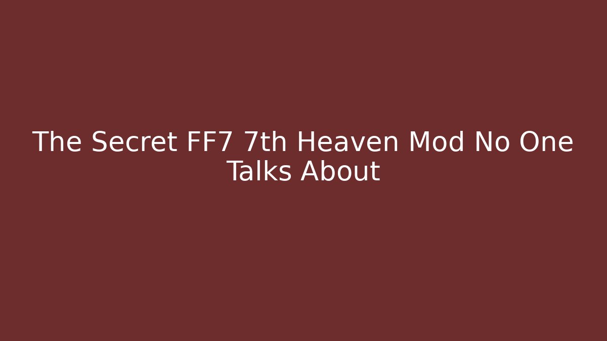 The Secret FF7 7th Heaven Mod No One Talks About