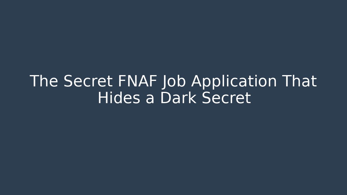 The Secret FNAF Job Application That Hides a Dark Secret
