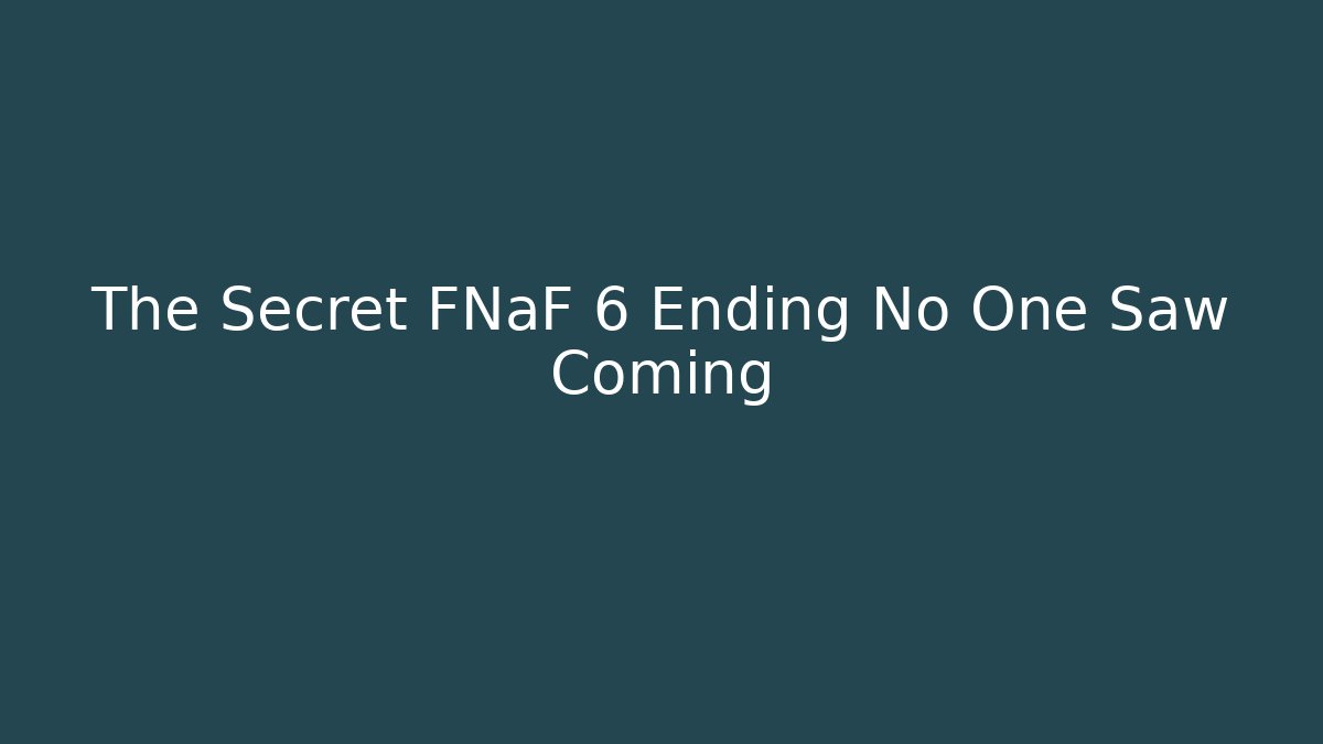 The Secret FNaF 6 Ending No One Saw Coming