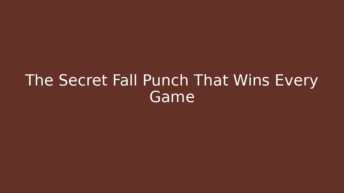 The Secret Fall Punch That Wins Every Game