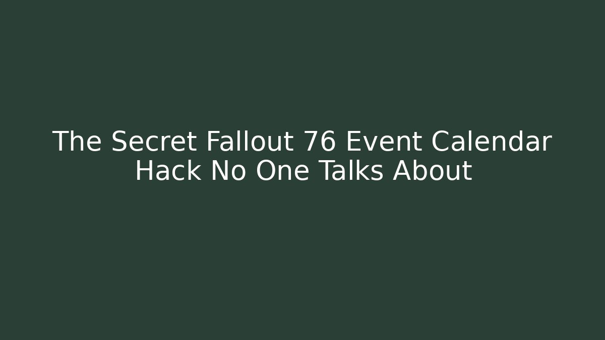 The Secret Fallout 76 Event Calendar Hack No One Talks About