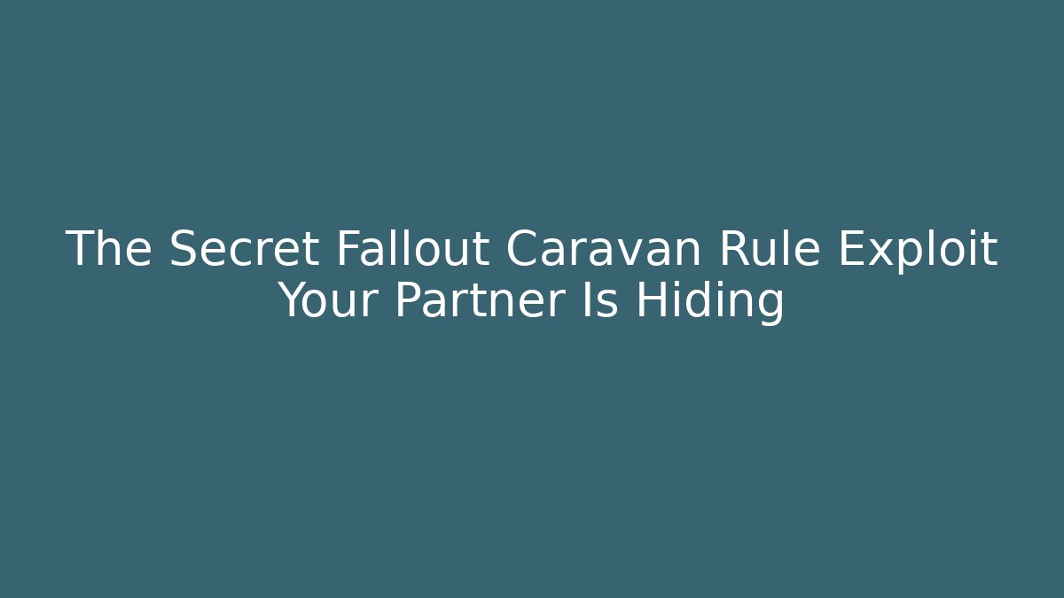 The Secret Fallout Caravan Rule Exploit Your Partner Is Hiding