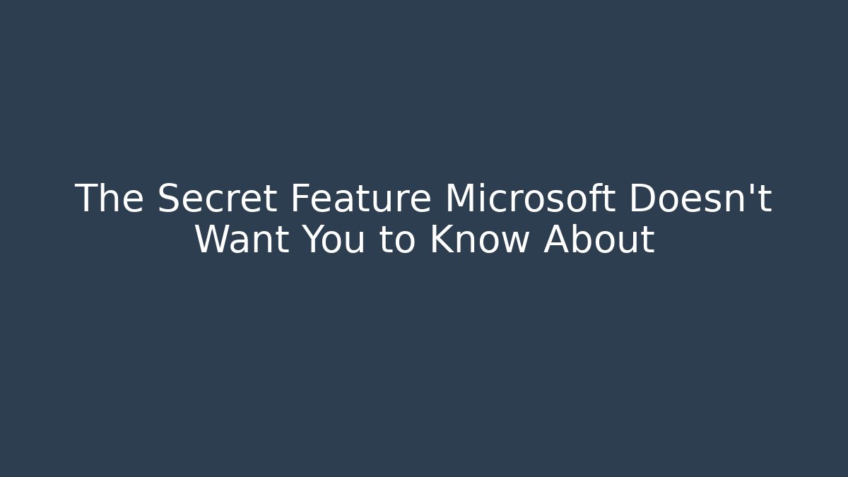 The Secret Feature Microsoft Doesn’t Want You to Know About