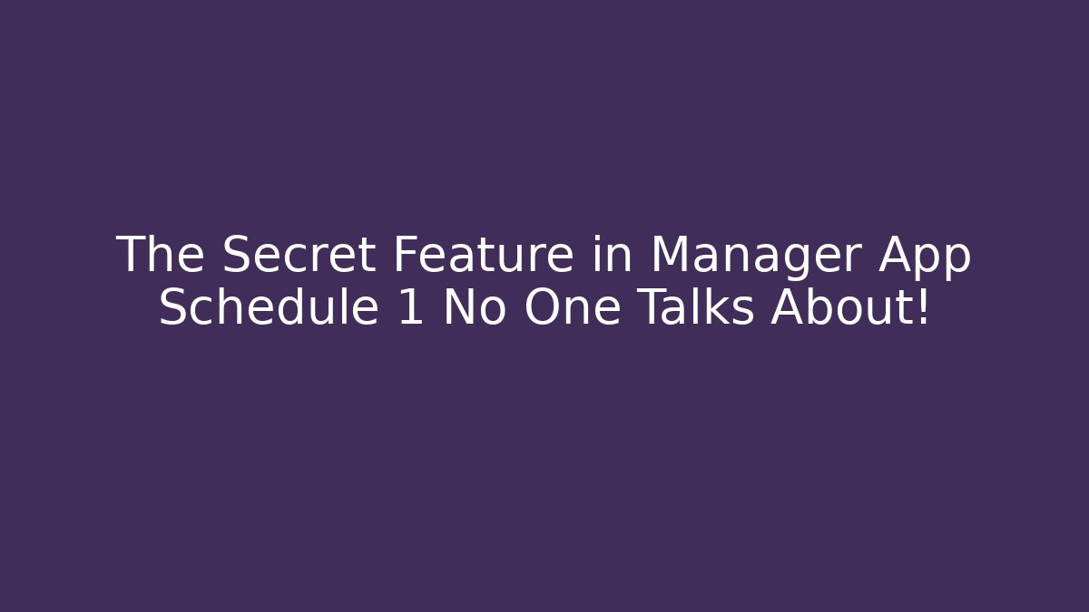 The Secret Feature in Manager App Schedule 1 No One Talks About!