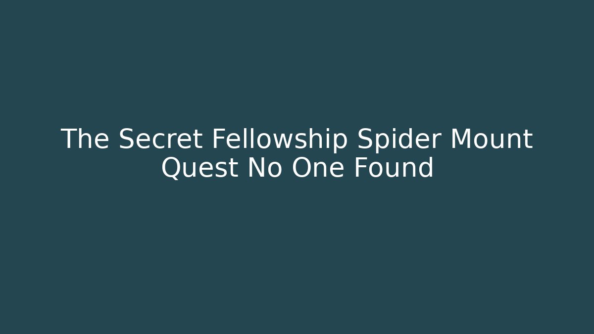 The Secret Fellowship Spider Mount Quest No One Found