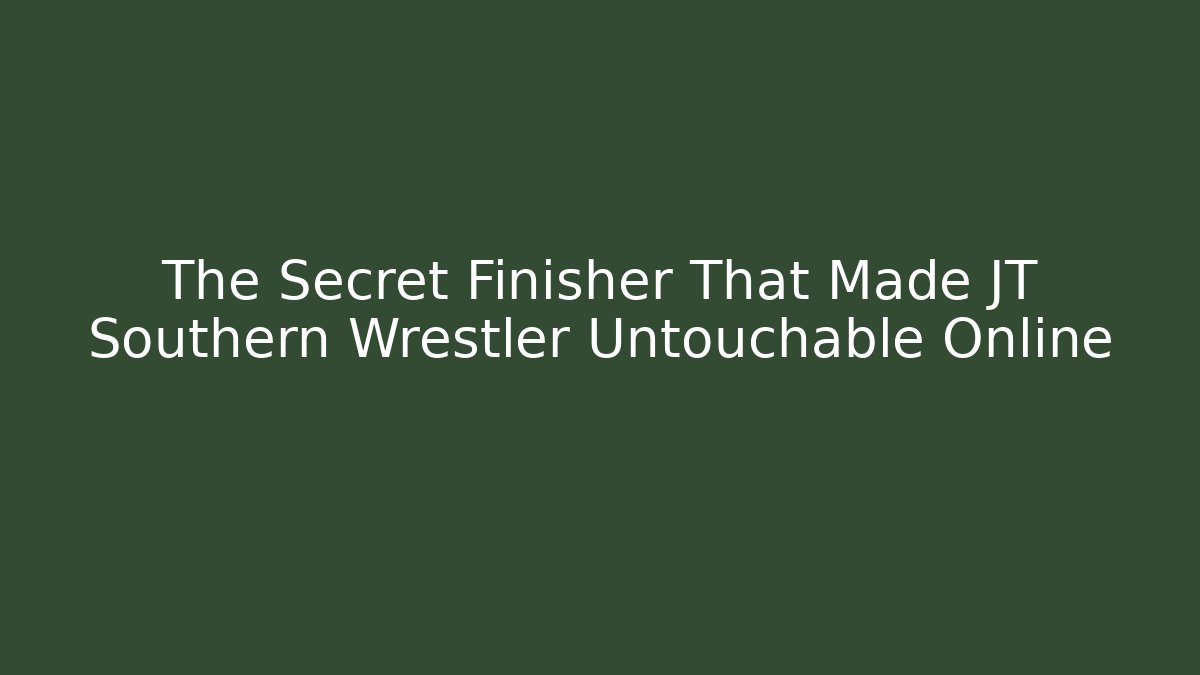 The Secret Finisher That Made JT Southern Wrestler Untouchable Online