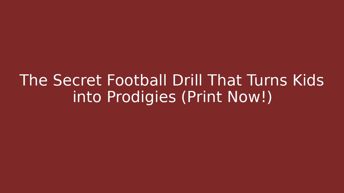 The Secret Football Drill That Turns Kids into Prodigies (Print Now!)