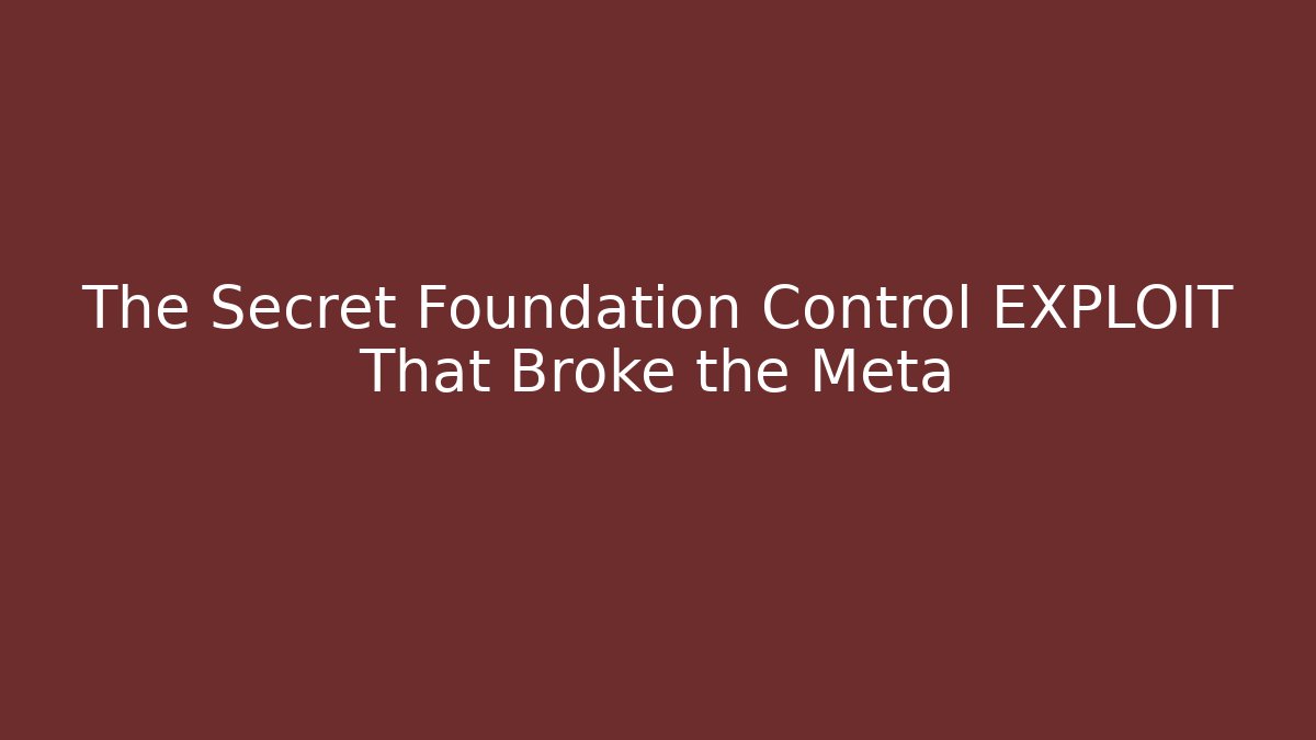 The Secret Foundation Control EXPLOIT That Broke the Meta