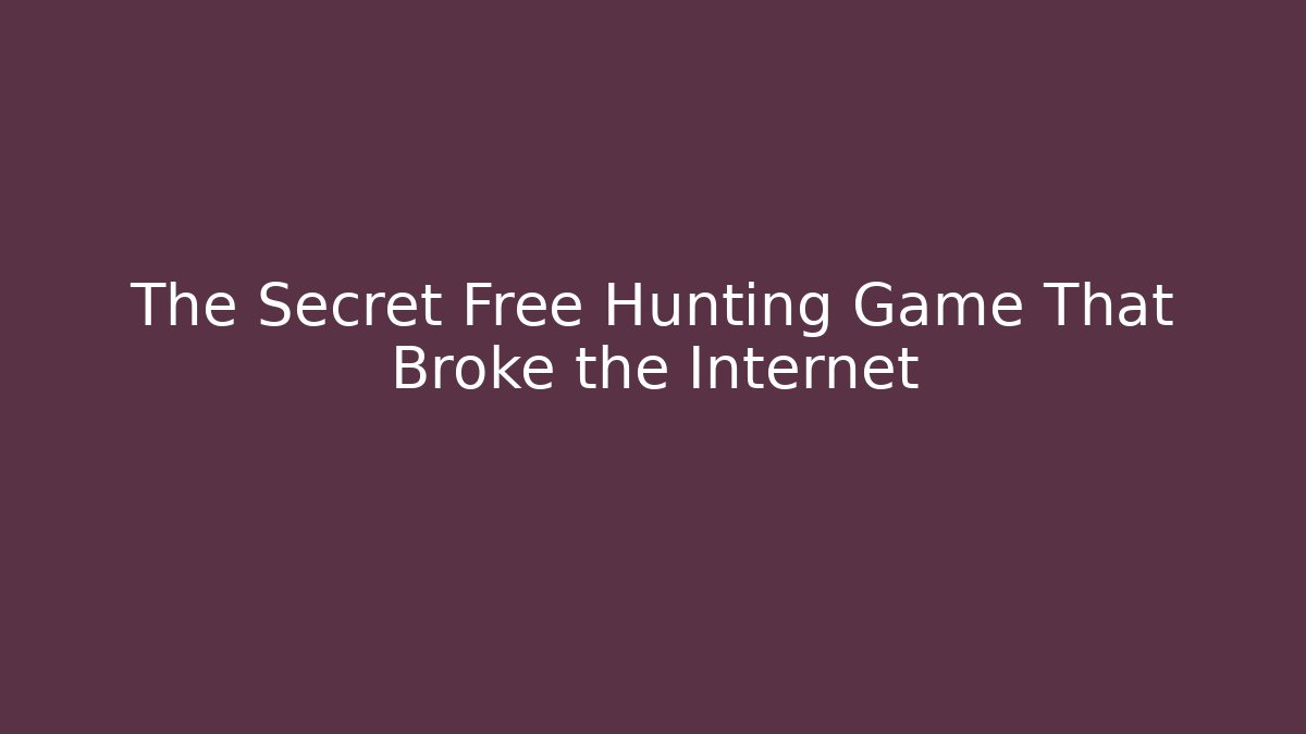 The Secret Free Hunting Game That Broke the Internet