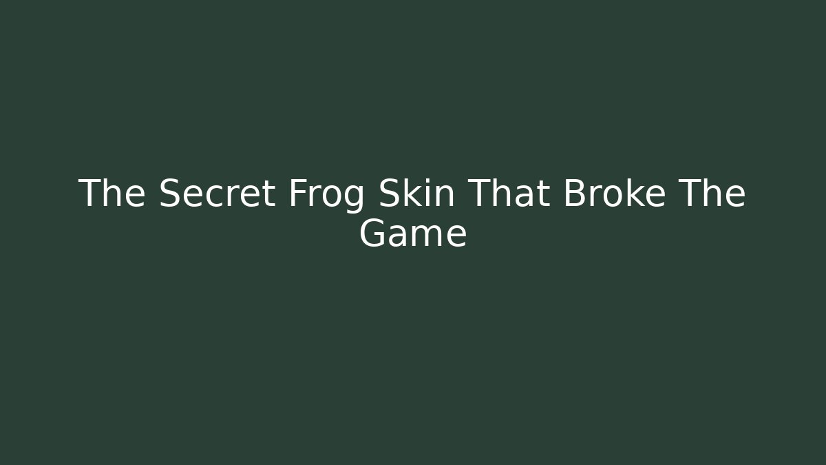 The Secret Frog Skin That Broke The Game