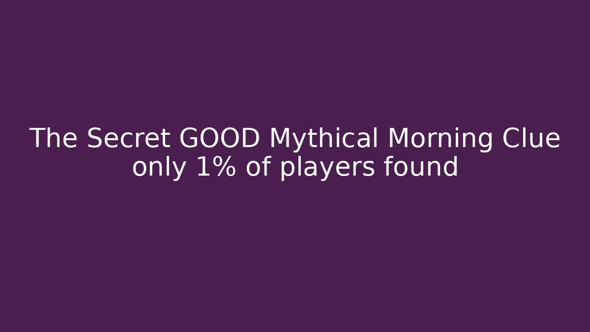 The Secret GOOD Mythical Morning Clue only 1% of players found