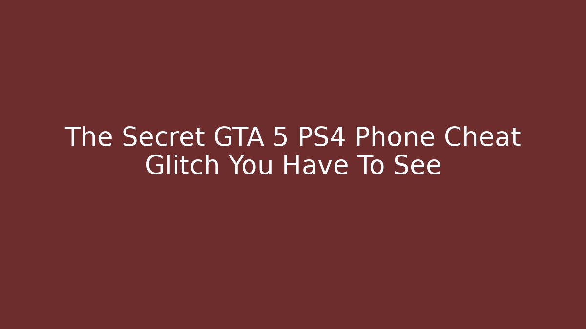 The Secret GTA 5 PS4 Phone Cheat Glitch You Have To See
