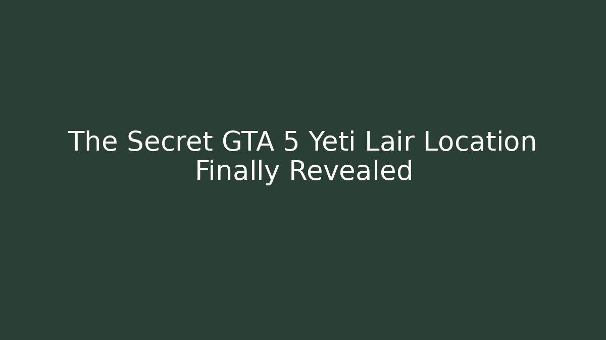 The Secret GTA 5 Yeti Lair Location Finally Revealed