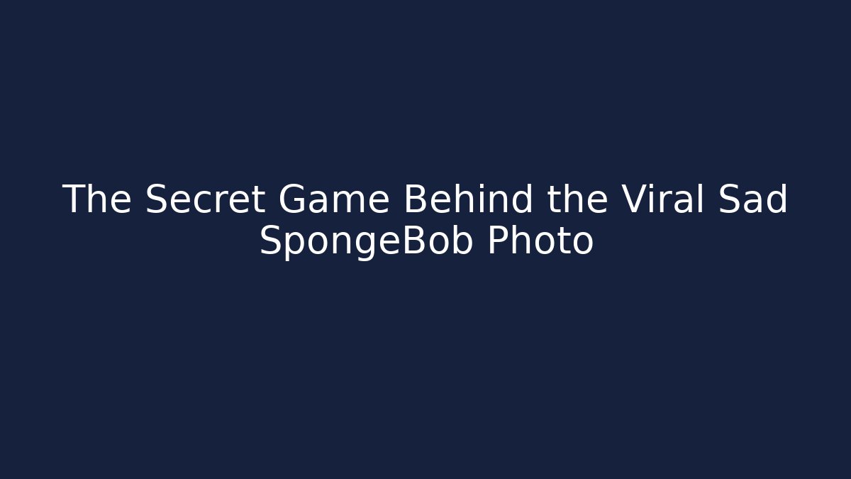The Secret Game Behind the Viral Sad SpongeBob Photo