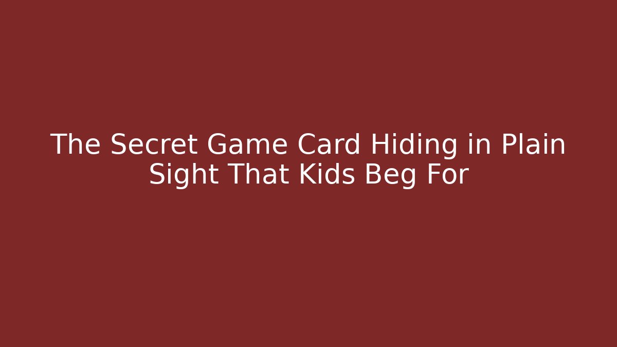 The Secret Game Card Hiding in Plain Sight That Kids Beg For