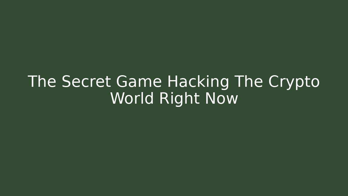 The Secret Game Hacking The Crypto World Right Now