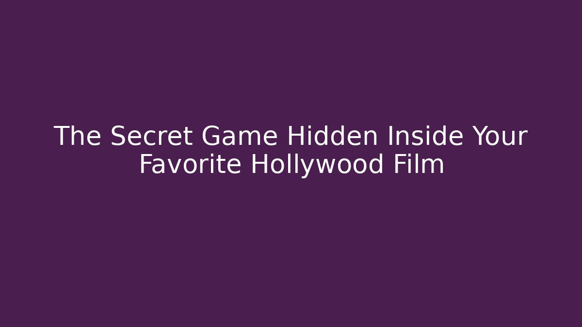 The Secret Game Hidden Inside Your Favorite Hollywood Film