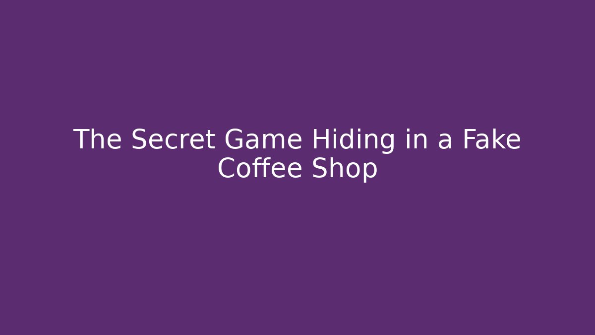 The Secret Game Hiding in a Fake Coffee Shop