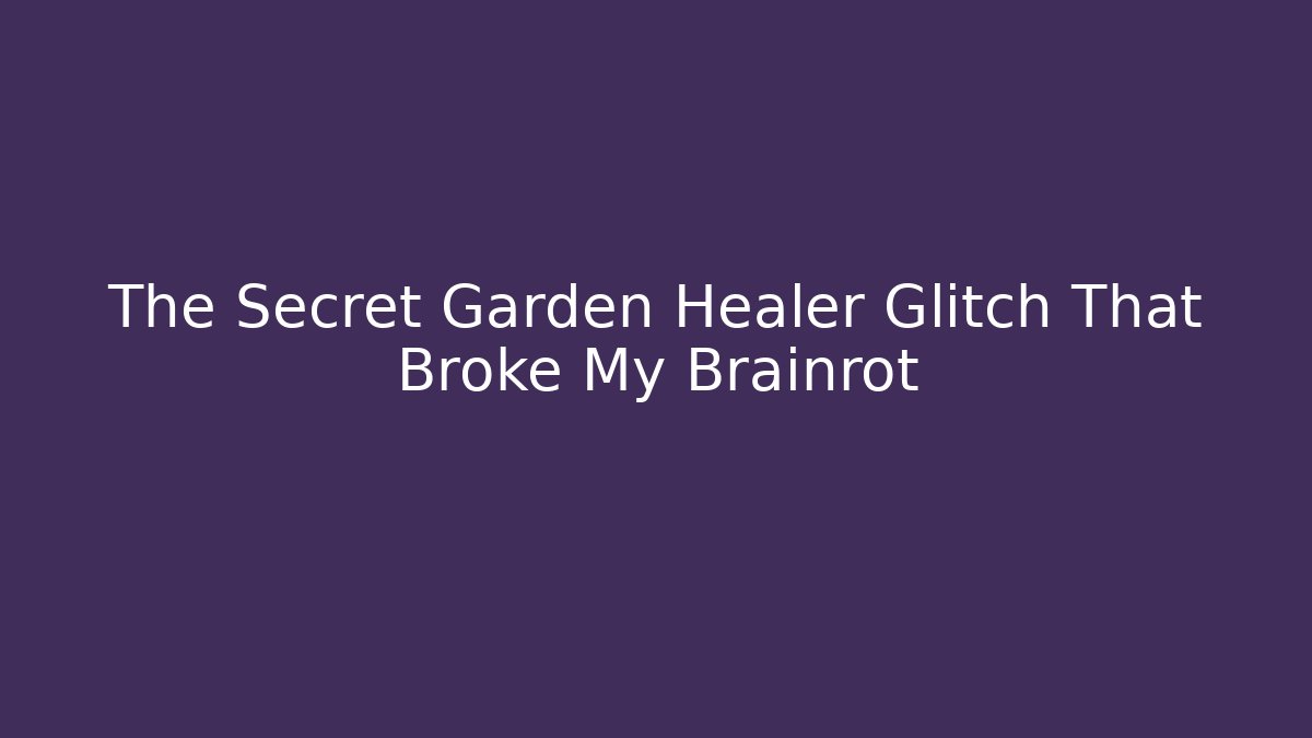 The Secret Garden Healer Glitch That Broke My Brainrot