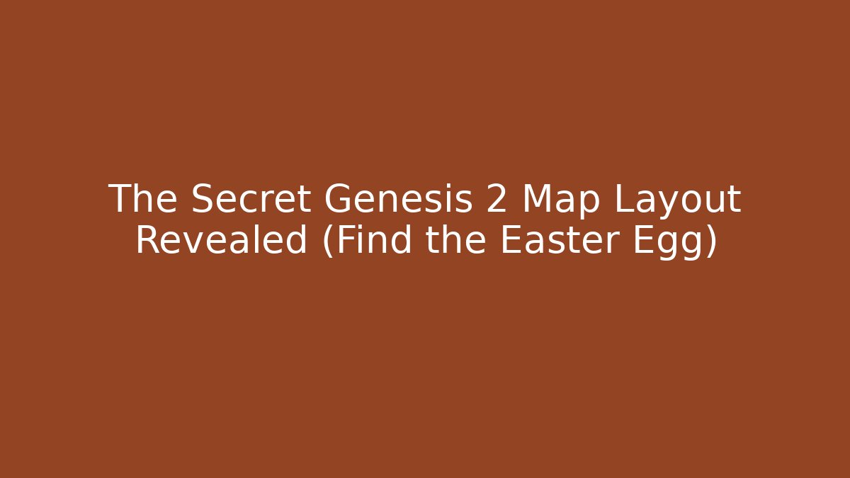 The Secret Genesis 2 Map Layout Revealed (Find the Easter Egg)