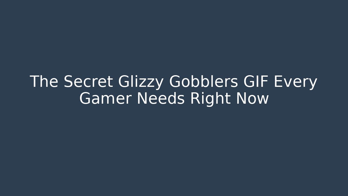 The Secret Glizzy Gobblers GIF Every Gamer Needs Right Now