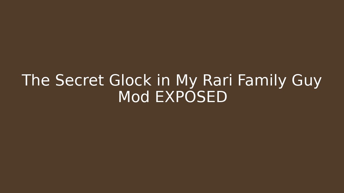 The Secret Glock in My Rari Family Guy Mod EXPOSED