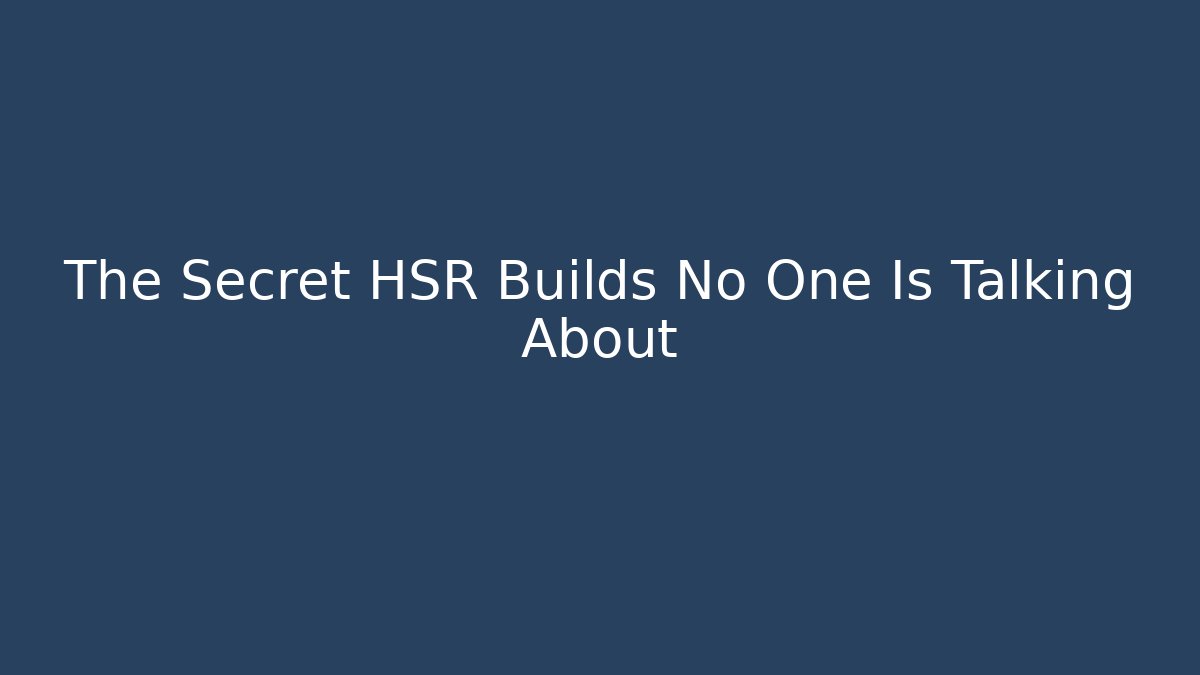 The Secret HSR Builds No One Is Talking About