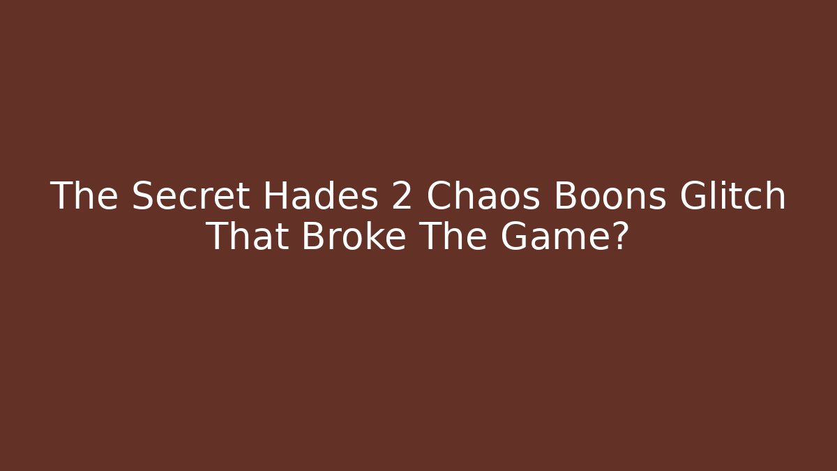 The Secret Hades 2 Chaos Boons Glitch That Broke The Game?