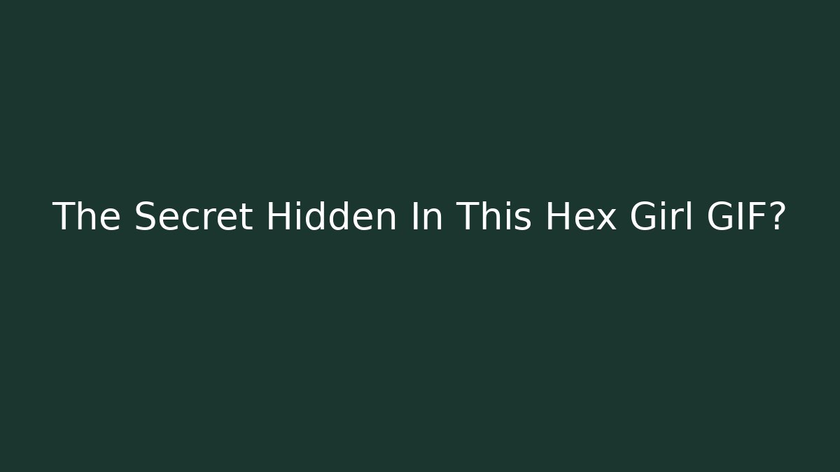 The Secret Hidden In This Hex Girl GIF?