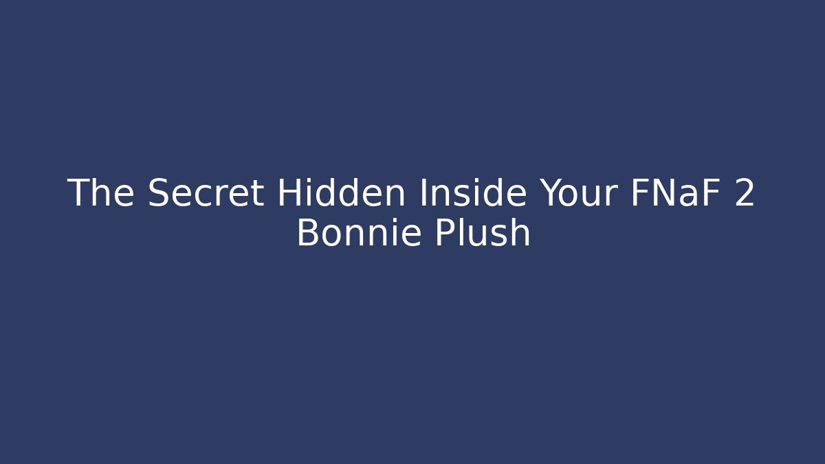 The Secret Hidden Inside Your FNaF 2 Bonnie Plush - Vintage E-Juice