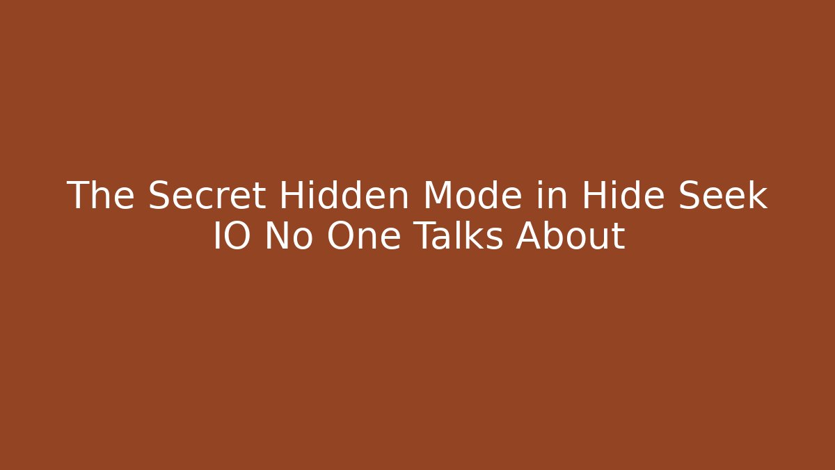 The Secret Hidden Mode in Hide Seek IO No One Talks About