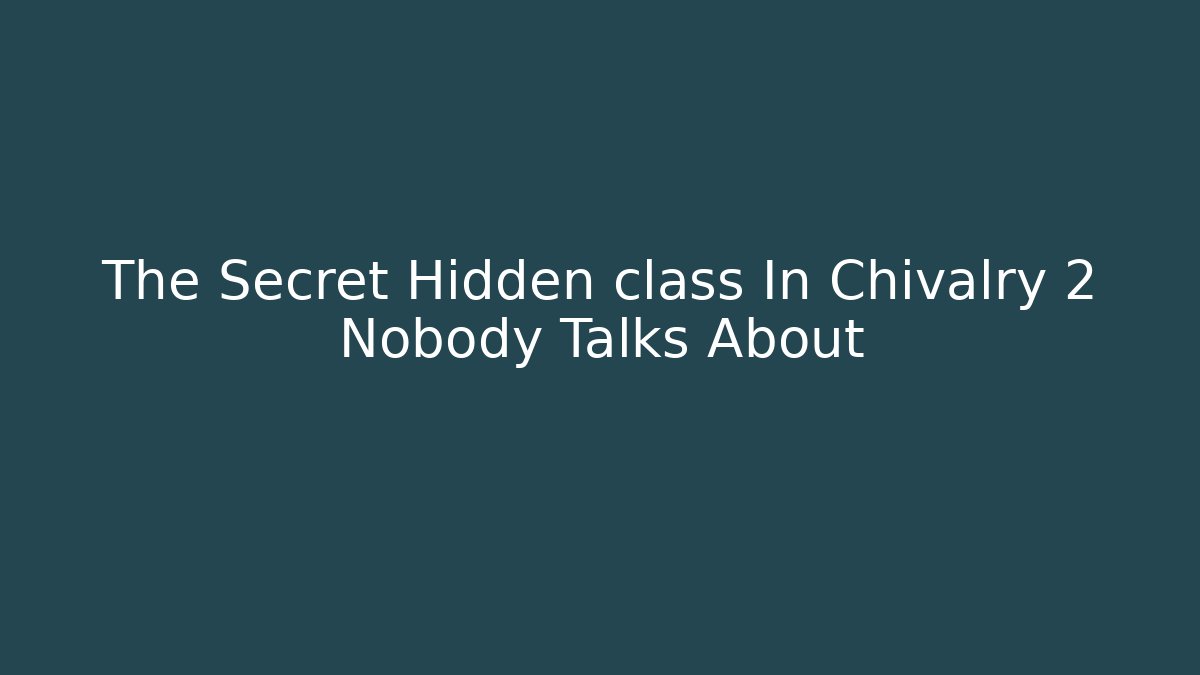The Secret Hidden class In Chivalry 2 Nobody Talks About