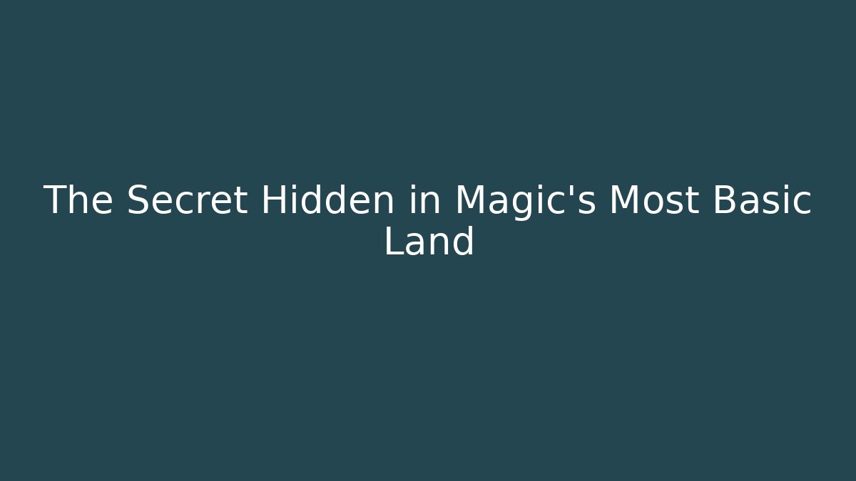The Secret Hidden in Magic’s Most Basic Land