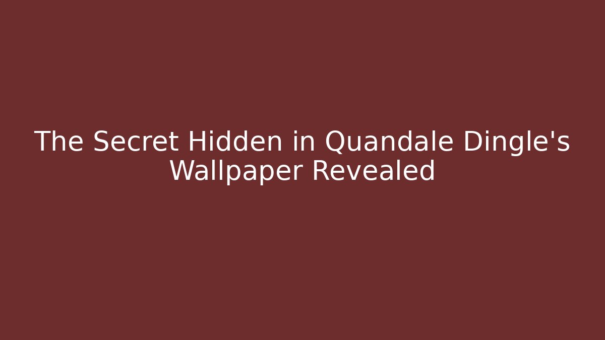 The Secret Hidden in Quandale Dingle's Wallpaper Revealed