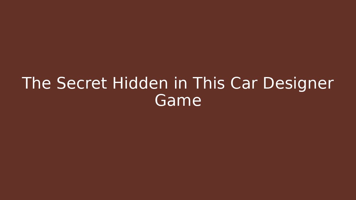 The Secret Hidden in This Car Designer Game