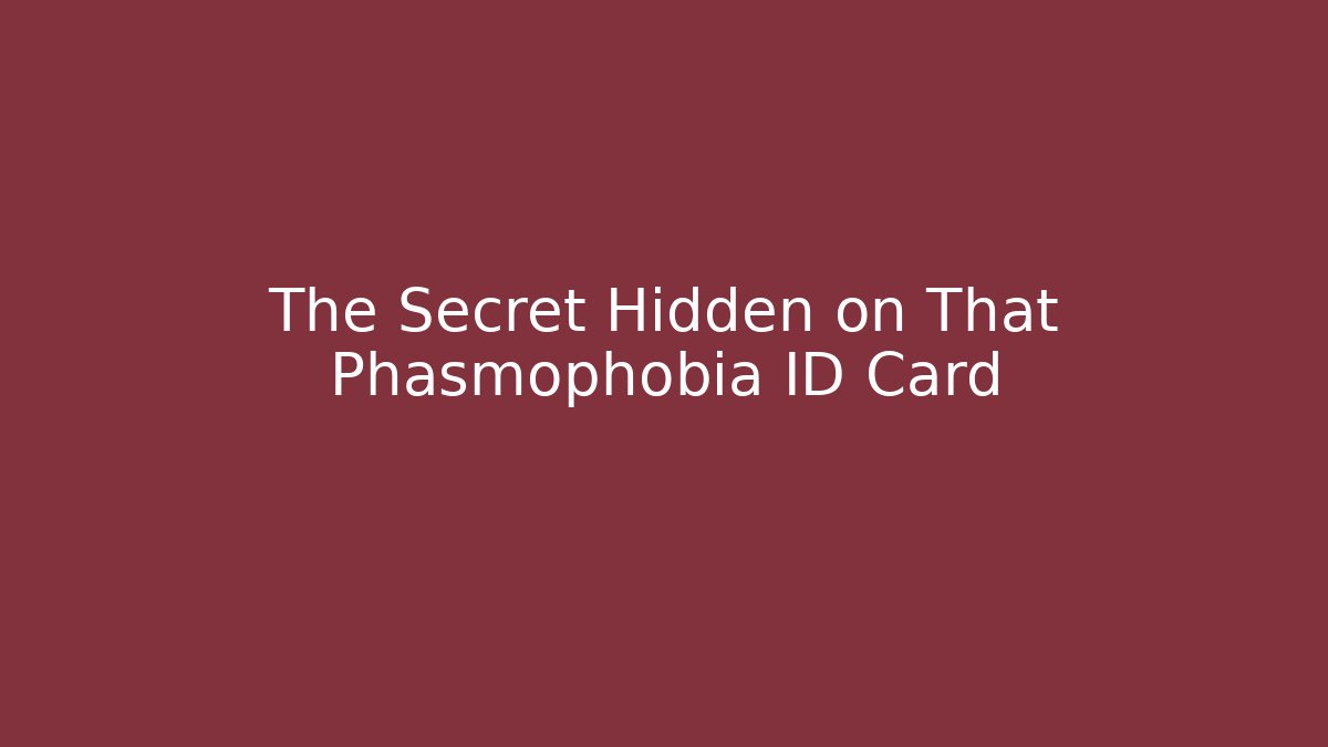 The Secret Hidden on That Phasmophobia ID Card - Vintage E-Juice