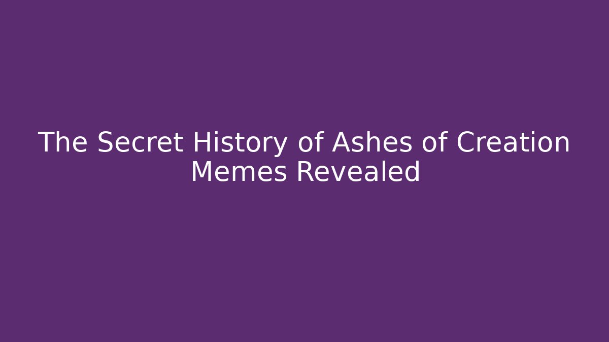 The Secret History of Ashes of Creation Memes Revealed