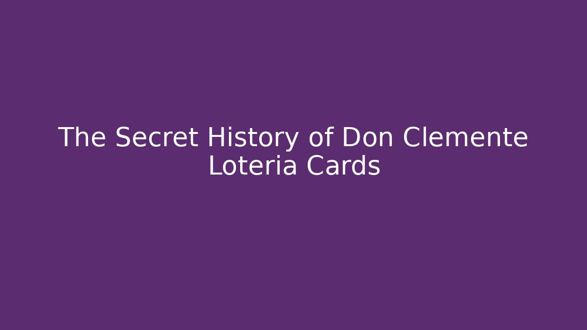 The Secret History of Don Clemente Loteria Cards