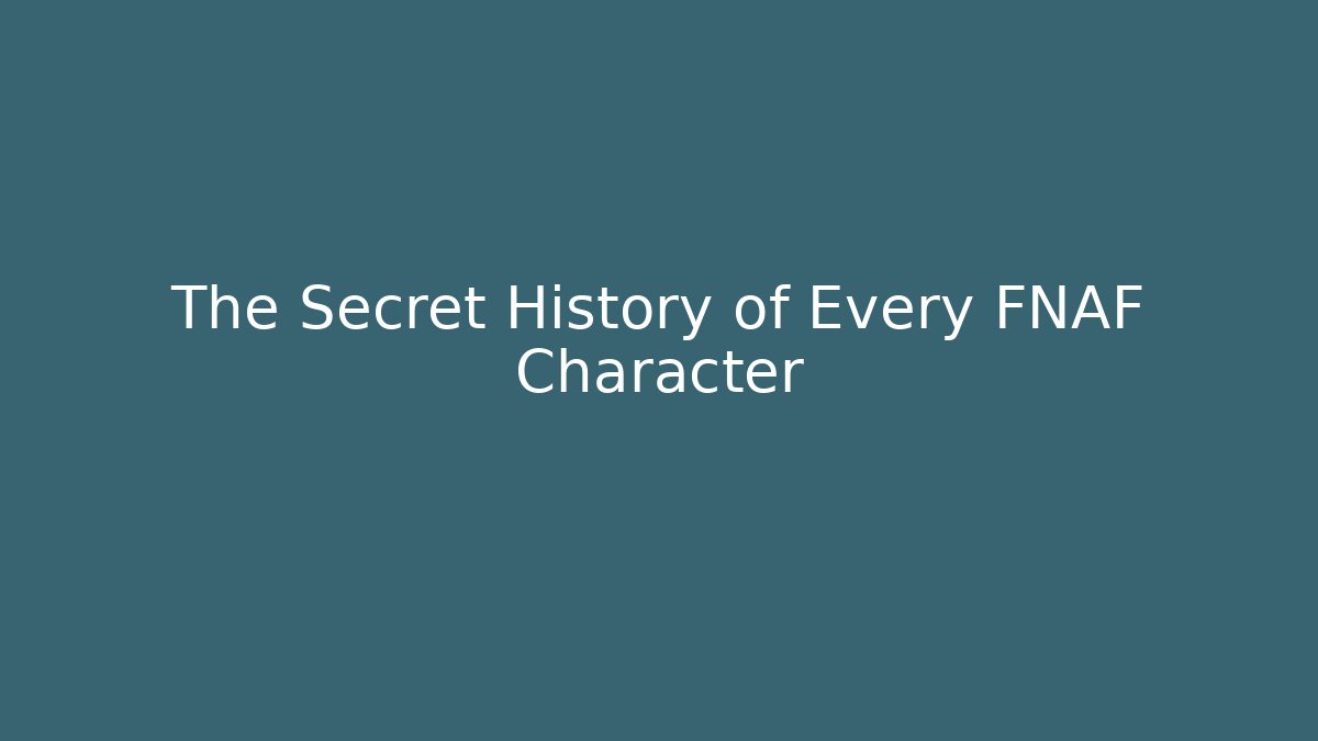 The Secret History of Every FNAF Character