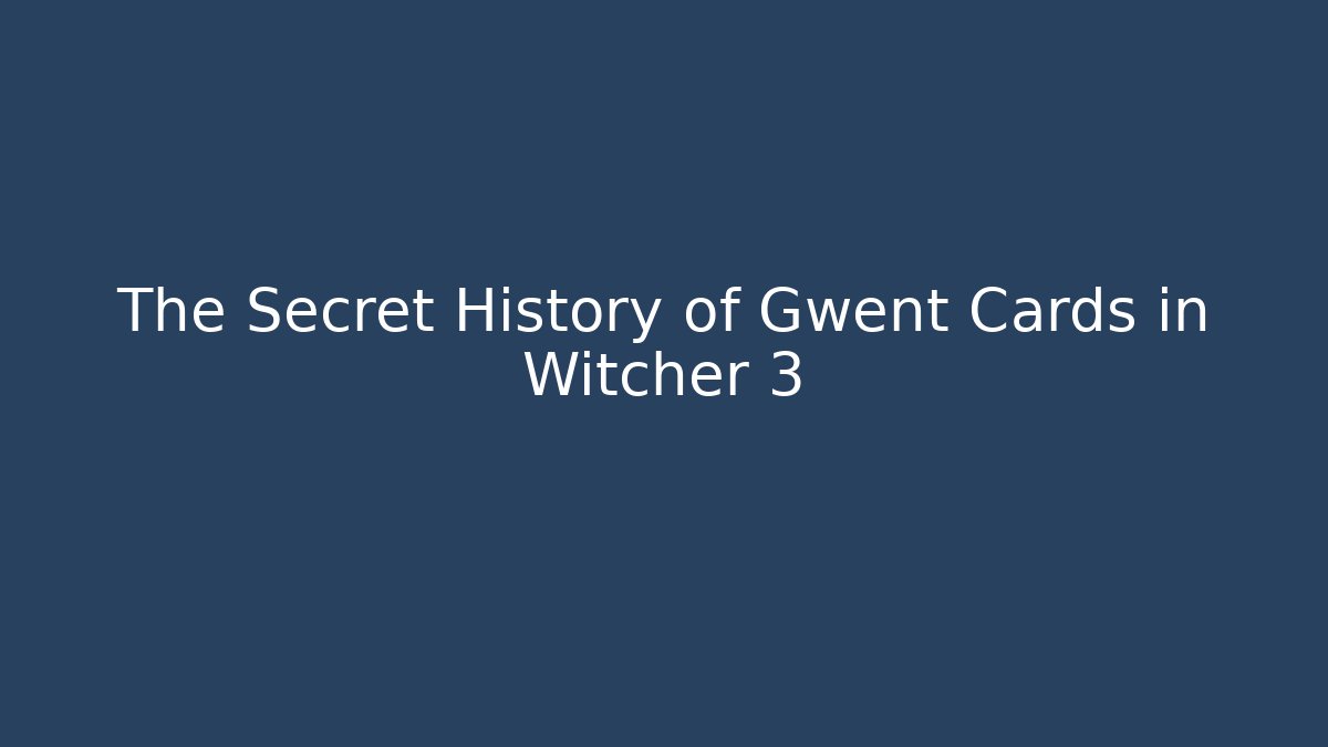 The Secret History of Gwent Cards in Witcher 3